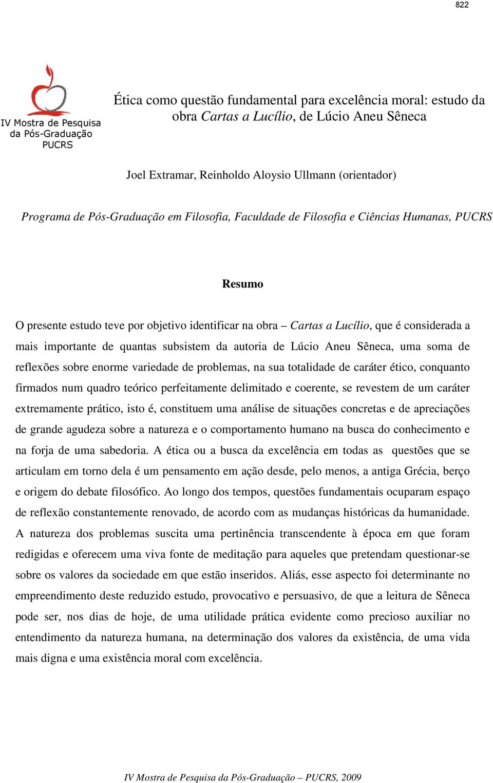 considerada a mais importante de quantas subsistem da autoria de Lúcio Aneu Sêneca, uma soma de reflexões sobre enorme variedade de problemas, na sua totalidade de caráter ético, conquanto firmados