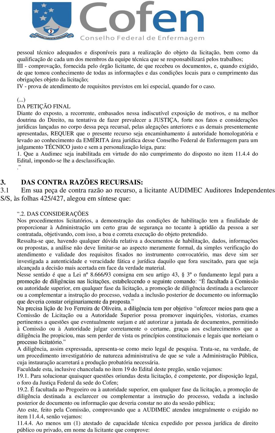 obrigações objeto da licitação; IV - prova de atendimento de requisitos previstos em lei especial, quando for o caso.