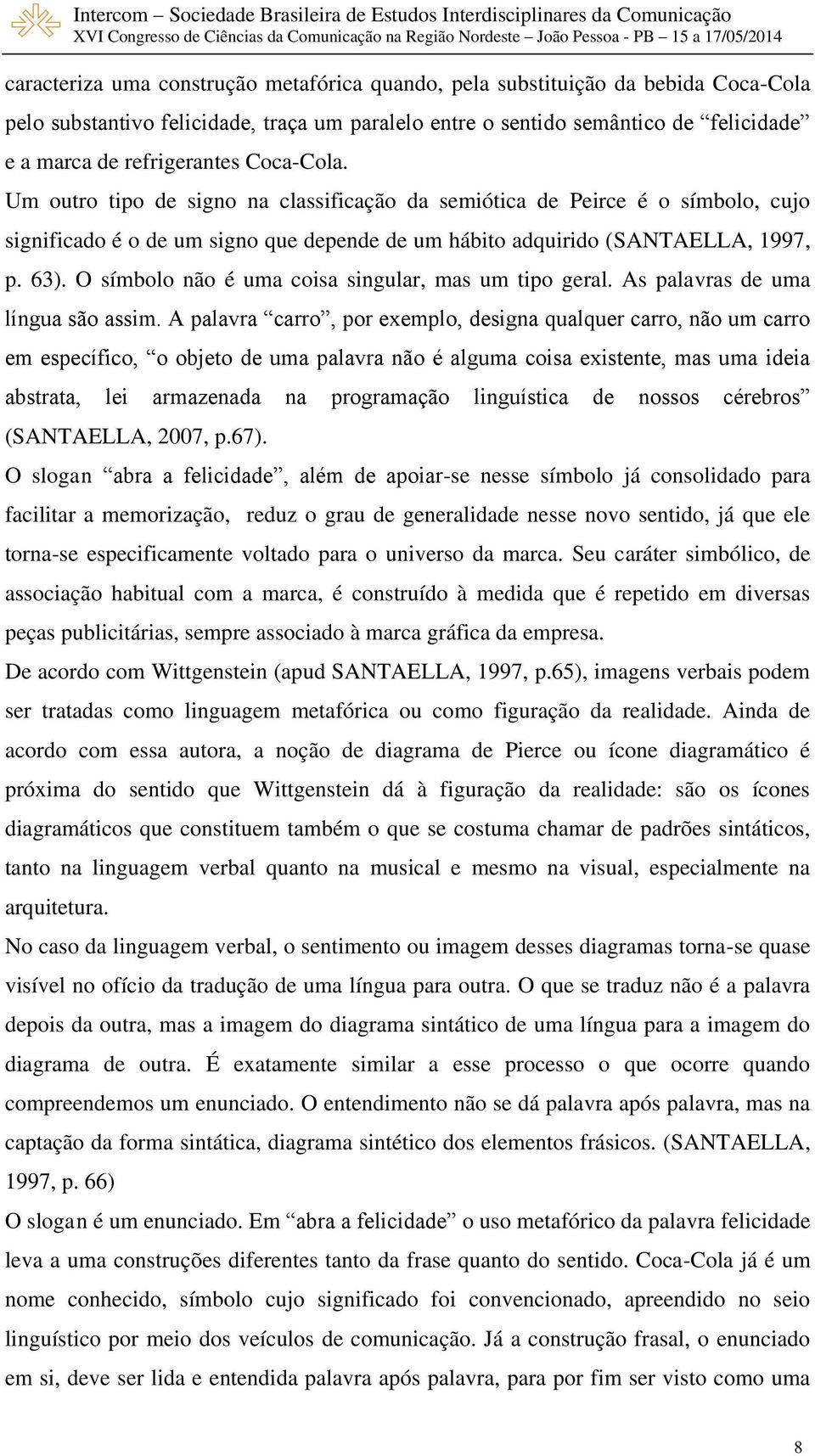 O símbolo não é uma coisa singular, mas um tipo geral. As palavras de uma língua são assim.