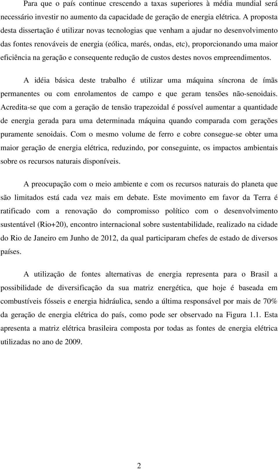 geração e consequente redução de custos destes novos empreendimentos.