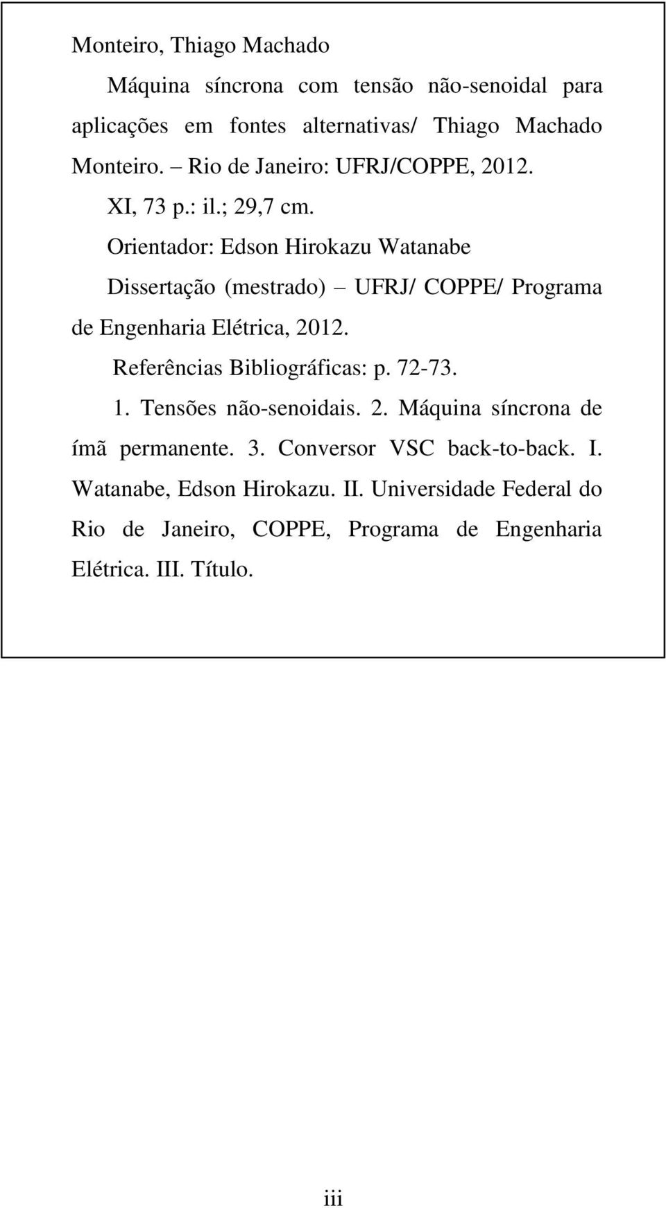 Orientador: Edson Hirokazu Watanabe Dissertação (mestrado) UFRJ/ COPPE/ Programa de Engenharia Elétrica, 2012. Referências Bibliográficas: p.