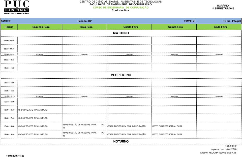 - PM (05458) TÓPICOS EM ENG COMPUTAÇÃO (87777) FUND ECONOMIA - PM (05454) PROJETO FINAL I (T3,T4) (05445)