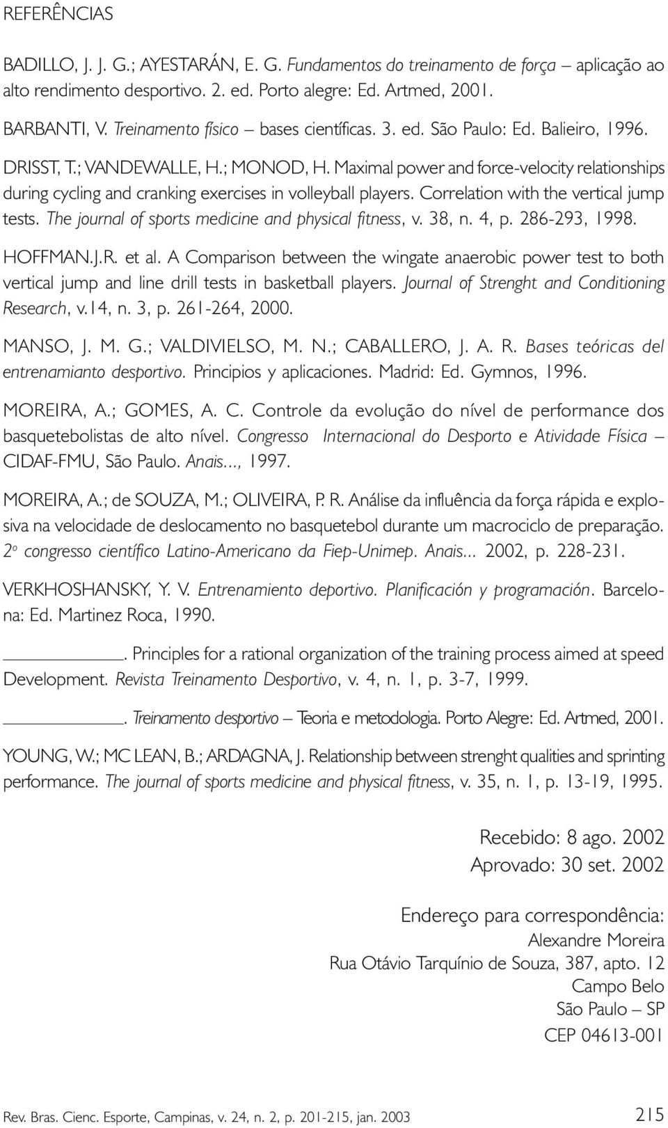 Maximal power and force-velocity relationships during cycling and cranking exercises in volleyball players. Correlation with the vertical jump tests.