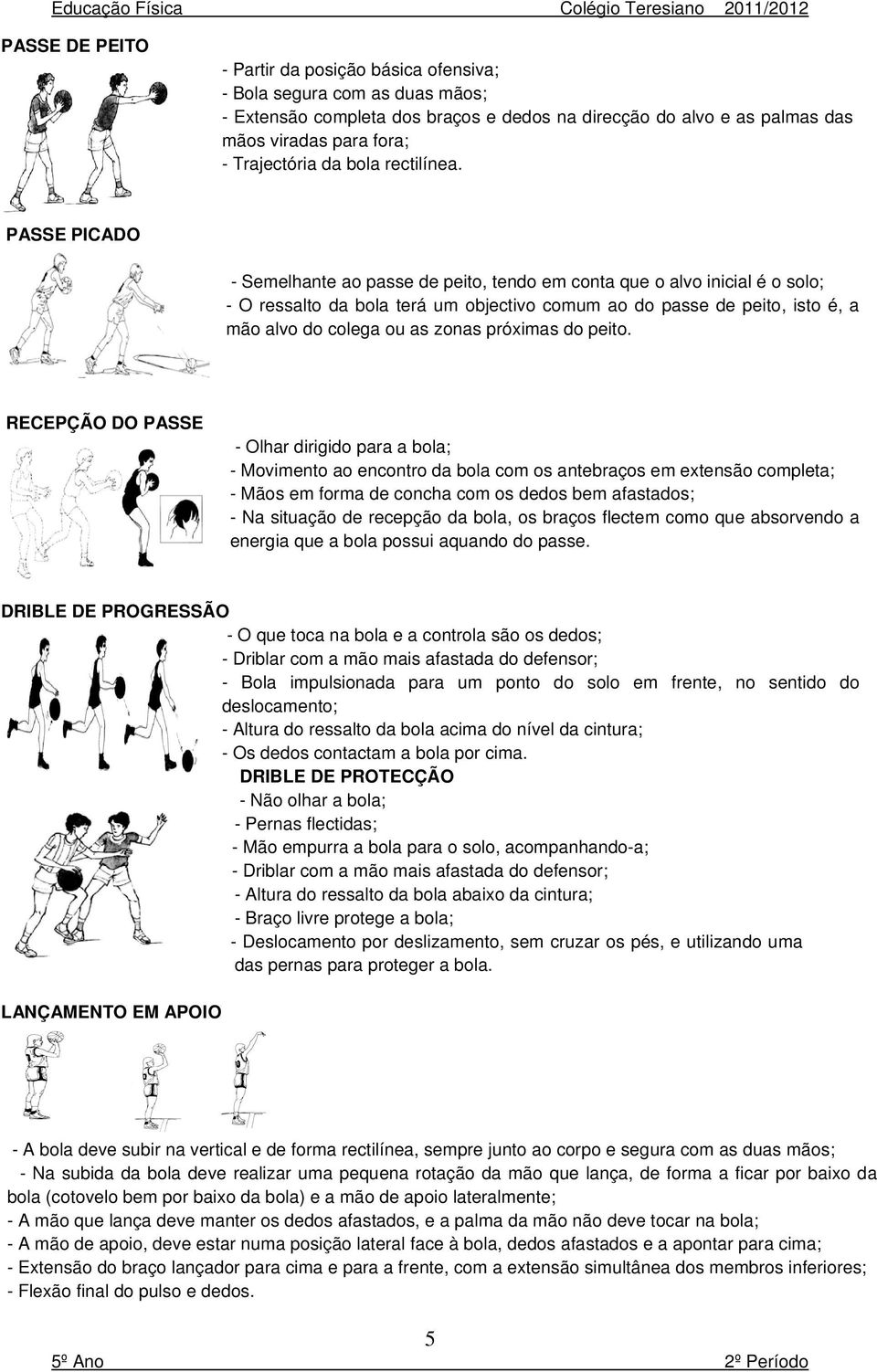 PASSE PICADO - Semelhante ao passe de peito, tendo em conta que o alvo inicial é o solo; - O ressalto da bola terá um objectivo comum ao do passe de peito, isto é, a mão alvo do colega ou as zonas