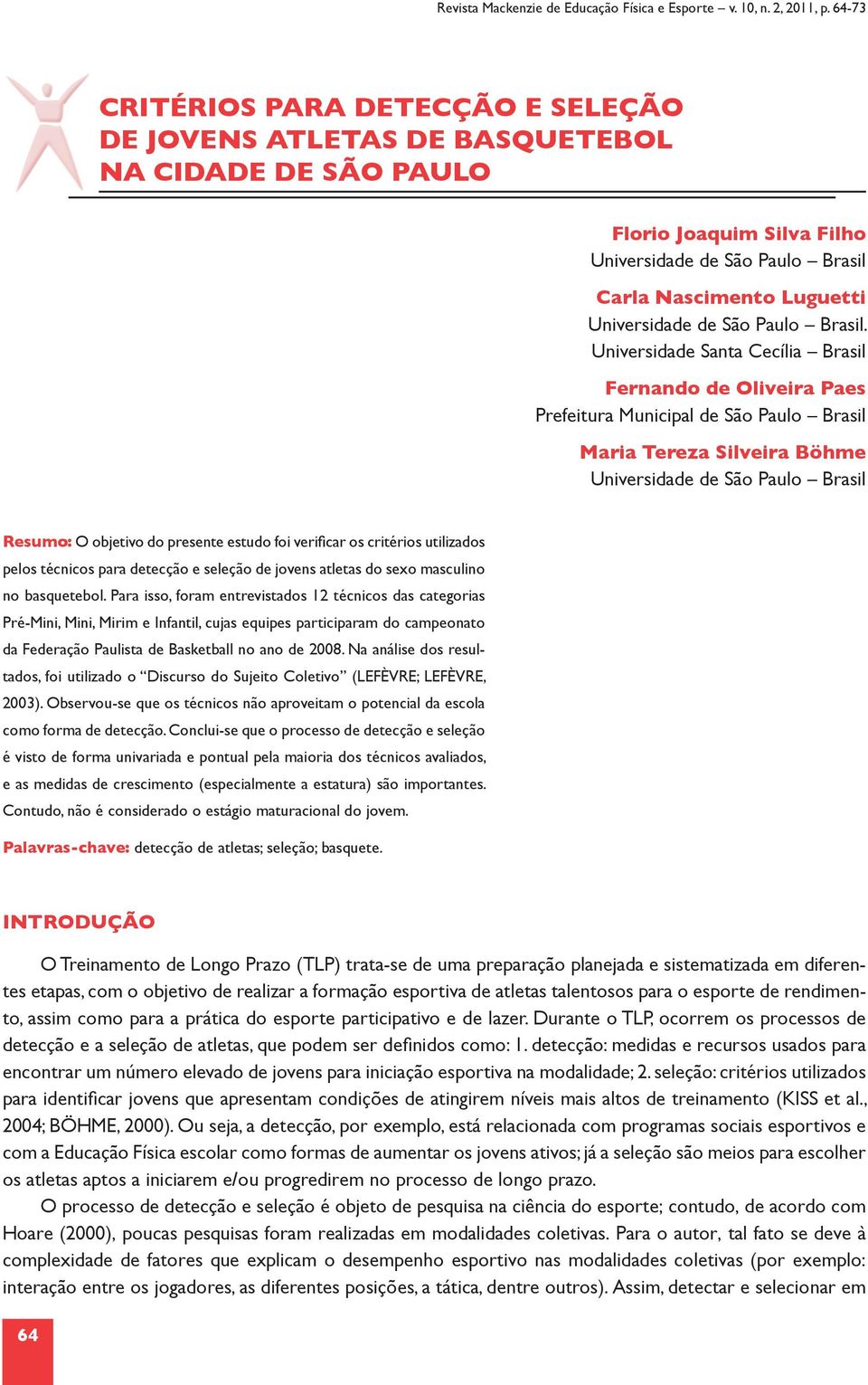 Universidade Santa Cecília Brasil Fernando de Oliveira Paes Prefeitura Municipal de São Paulo Brasil Maria Tereza Silveira Böhme Universidade de São Paulo Brasil Resumo: O objetivo do presente estudo