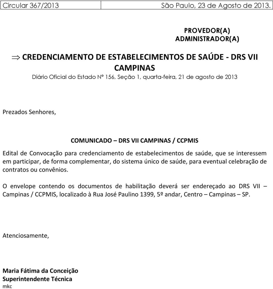 Senhores, COMUNICADO DRS VII CAMPINAS / CCPMIS Edital de Convocação para credenciamento de estabelecimentos de saúde, que se interessem em participar, de forma complementar, do