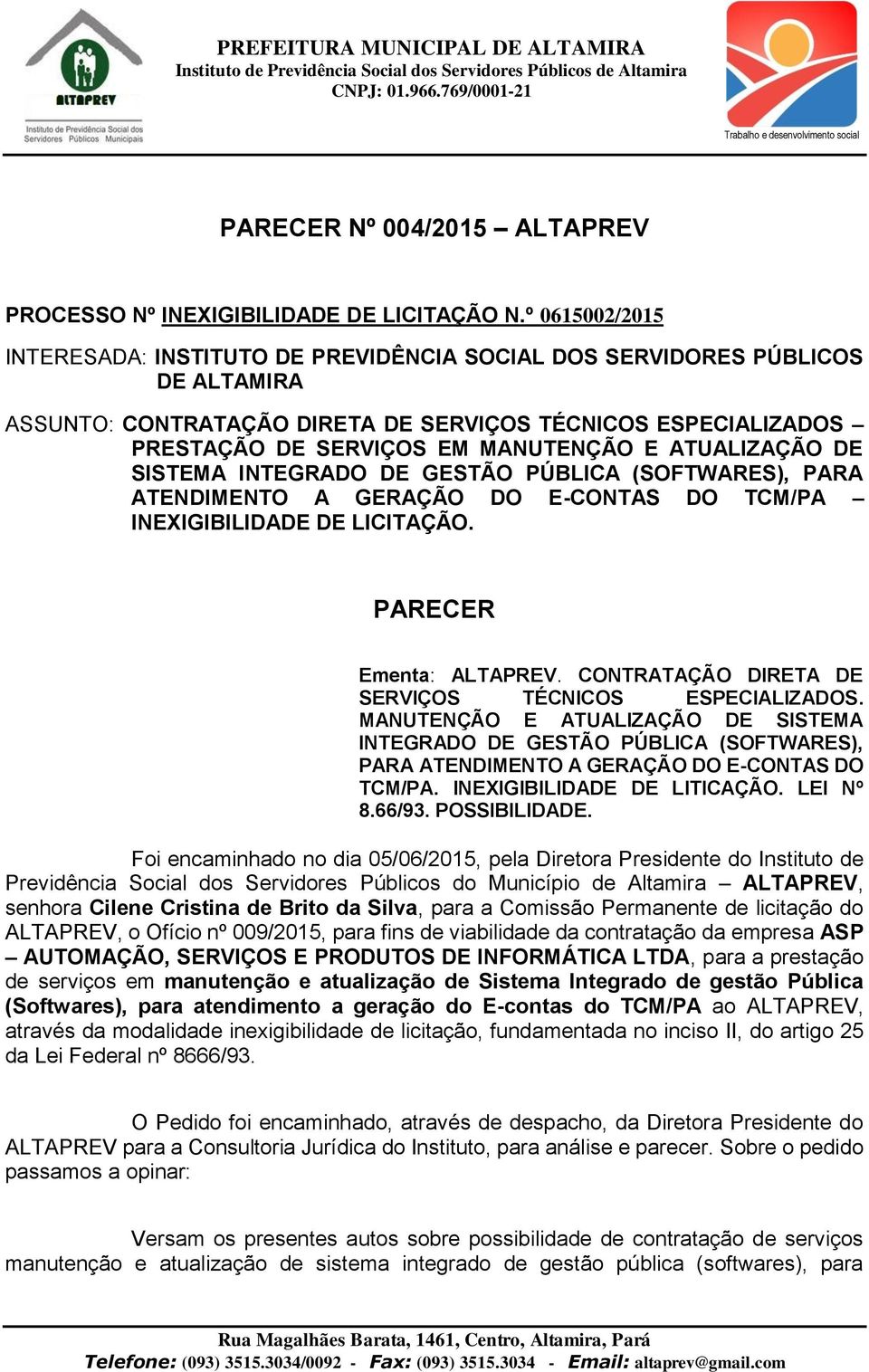 ATUALIZAÇÃO DE SISTEMA INTEGRADO DE GESTÃO PÚBLICA (SOFTWARES), PARA ATENDIMENTO A GERAÇÃO DO E-CONTAS DO TCM/PA INEXIGIBILIDADE DE LICITAÇÃO. PARECER Ementa: ALTAPREV.