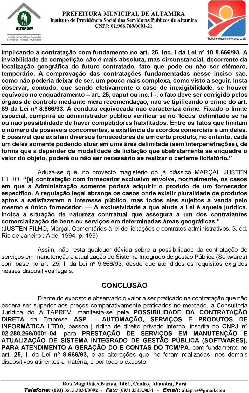 A comprovação das contratações fundamentadas nesse inciso são, como não poderia deixar de ser, um pouco mais complexa, como visto a seguir.