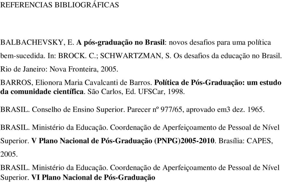 Conselho de Ensino Superior. Parecer nº 977/65, aprovado em3 dez. 1965. BRASIL. Ministério da Educação. Coordenação de Aperfeiçoamento de Pessoal de Nível Superior.