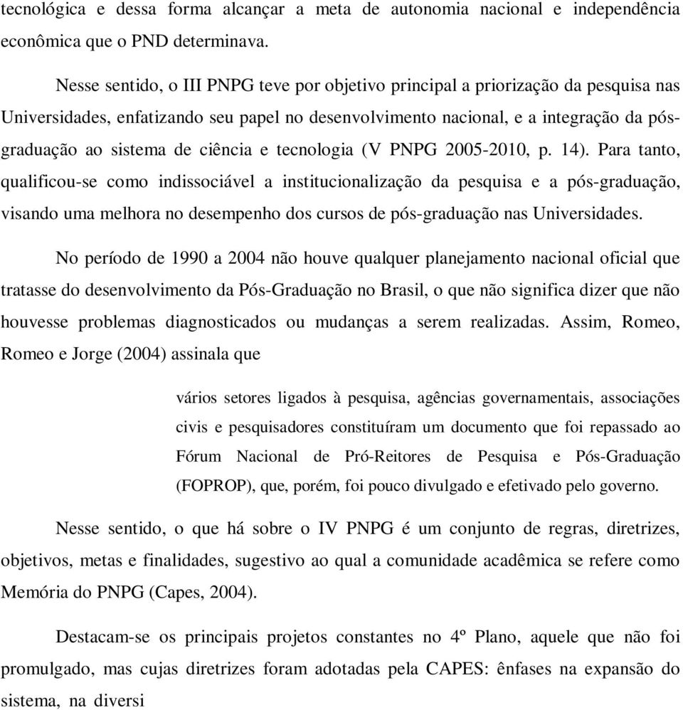 ciência e tecnologia (V PNPG 2005-2010, p. 14).