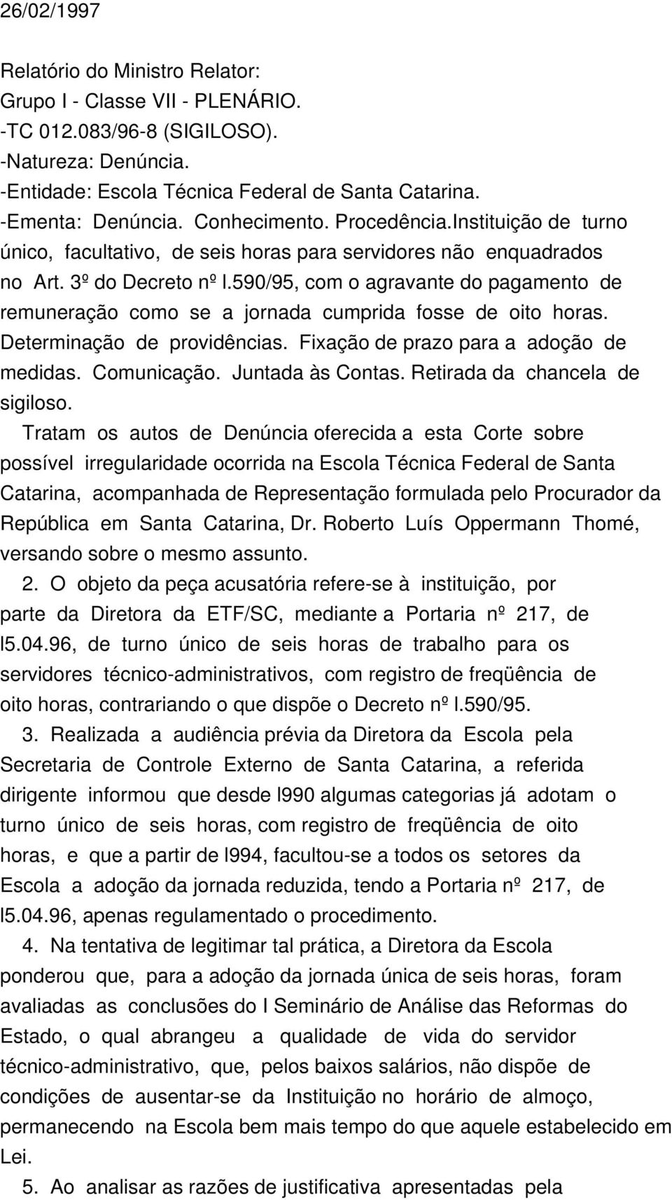 590/95, com o agravante do pagamento de remuneração como se a jornada cumprida fosse de oito horas. Determinação de providências. Fixação de prazo para a adoção de medidas. Comunicação.