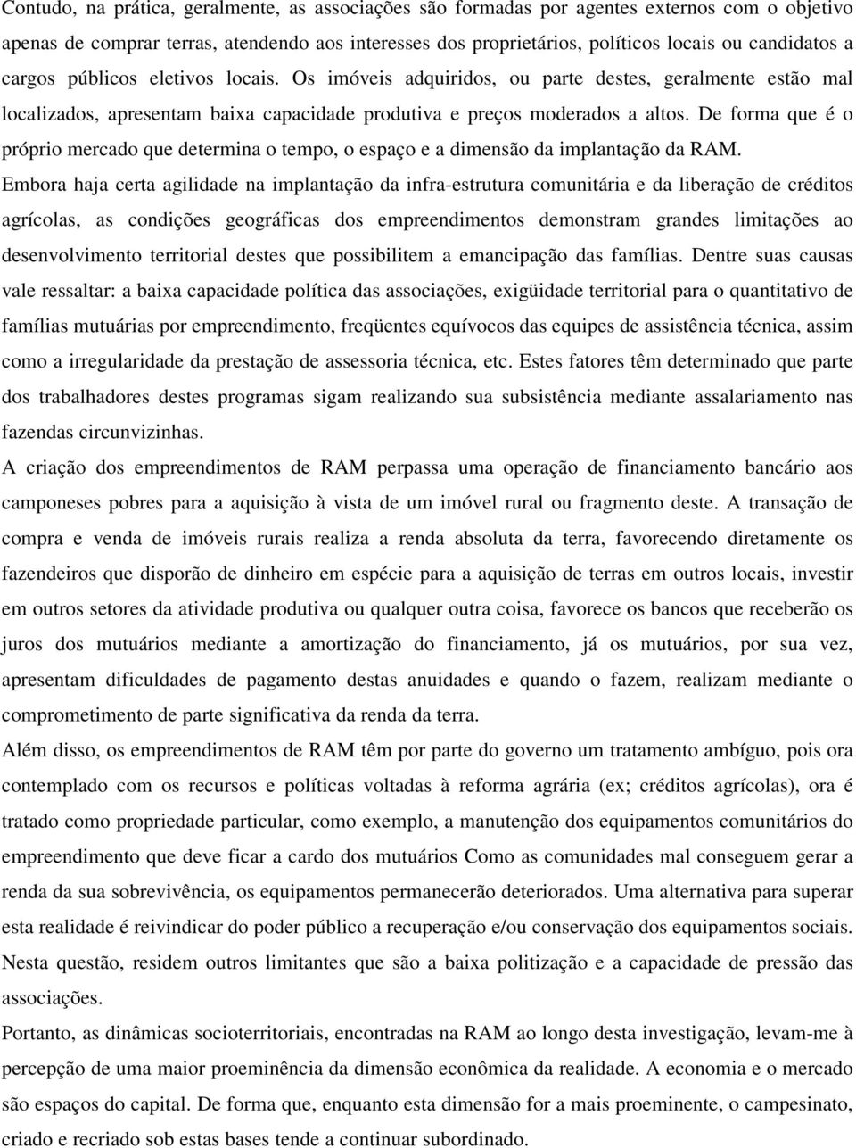 De forma que é o próprio mercado que determina o tempo, o espaço e a dimensão da implantação da RAM.