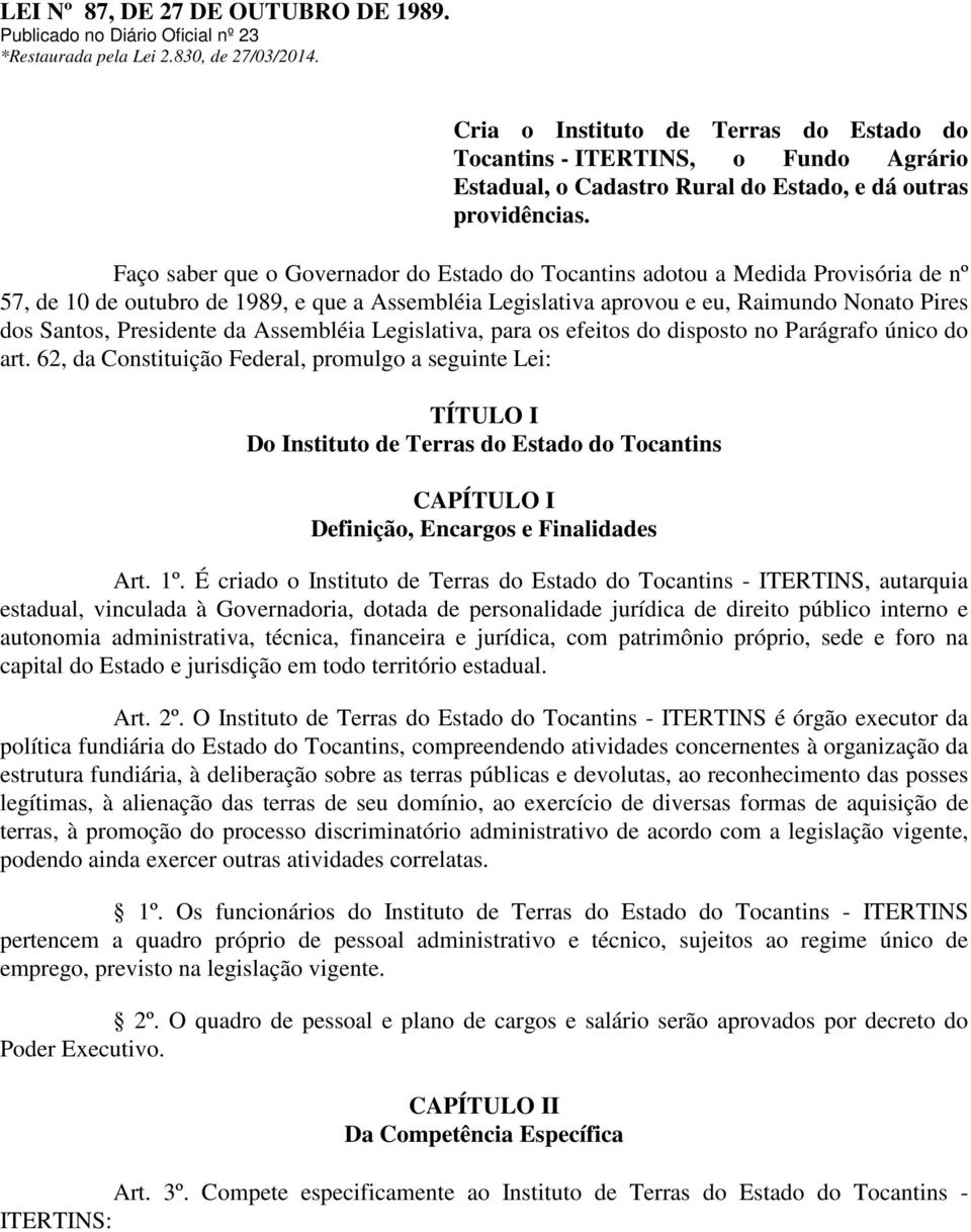 Faço saber que o Governador do Estado do Tocantins adotou a Medida Provisória de nº 57, de 10 de outubro de 1989, e que a Assembléia Legislativa aprovou e eu, Raimundo Nonato Pires dos Santos,