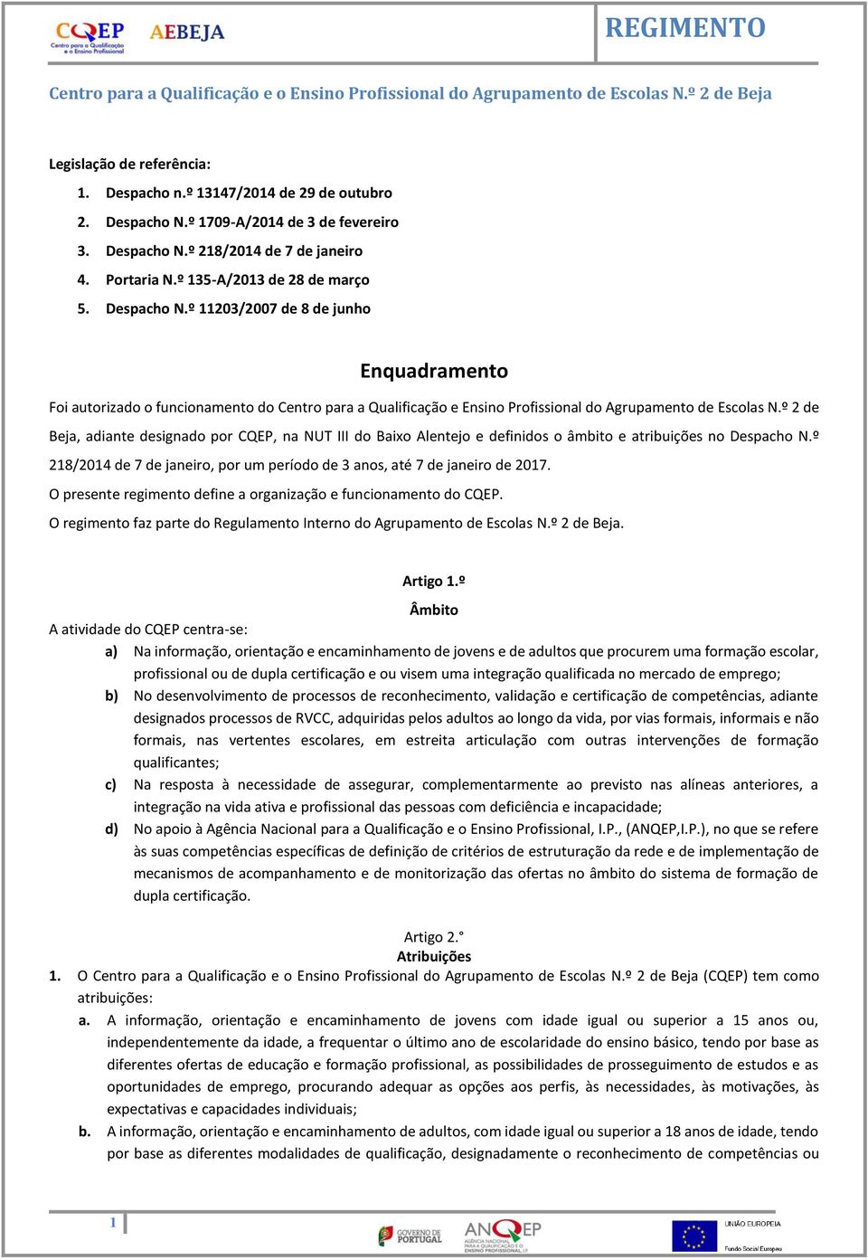º 2 de Beja, adiante designado por CQEP, na NUT III do Baixo Alentejo e definidos o âmbito e atribuições no Despacho N.º 218/2014 de 7 de janeiro, por um período de 3 anos, até 7 de janeiro de 2017.