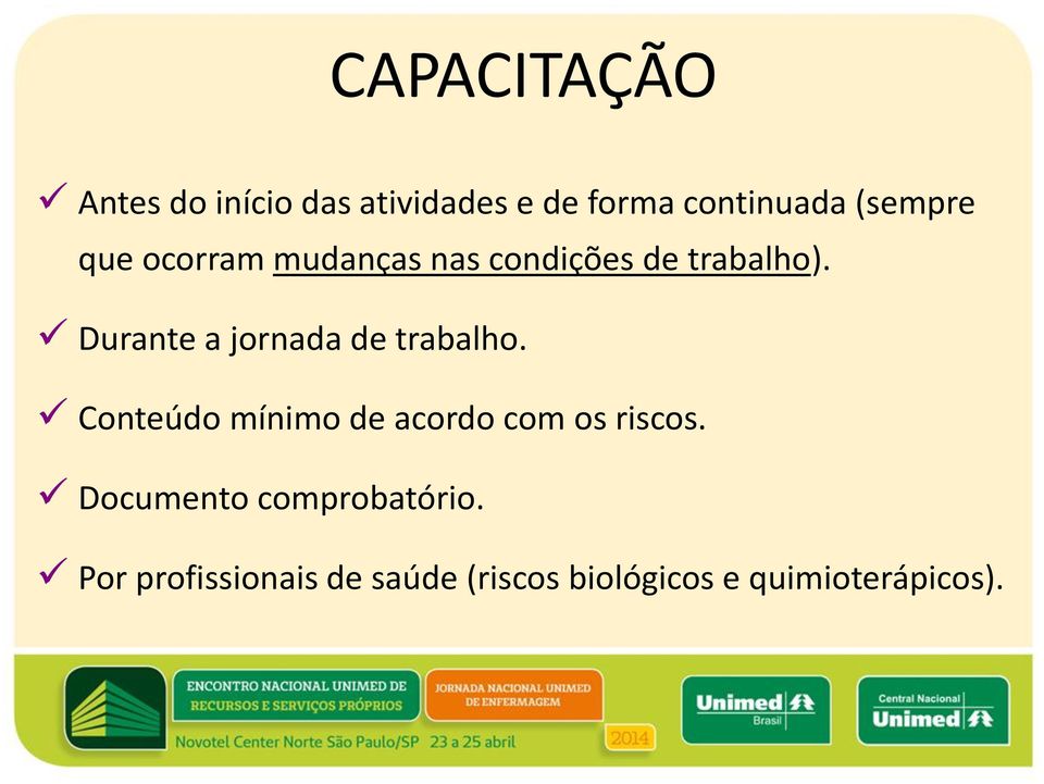 Durante a jornada de trabalho. Conteúdo mínimo de acordo com os riscos.