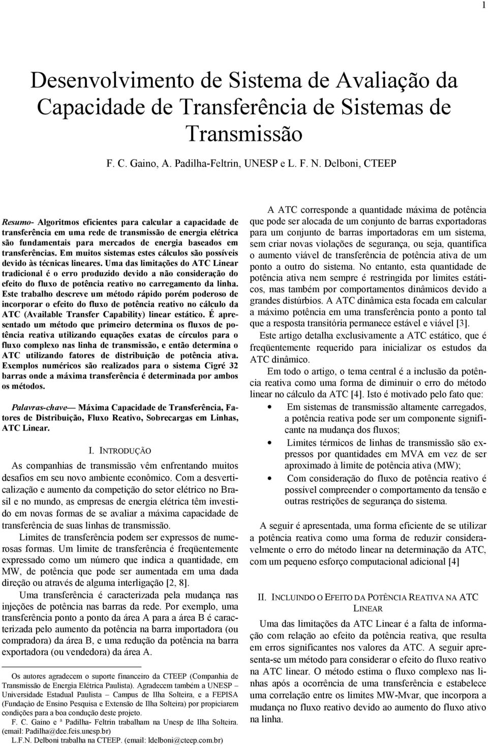 . Dlbon, CTEEP Rsumo- Algortmos fcnts para calcular a capacdad d transfrênca m uma rd d transmssão d nrga létrca são fundamntas para mrcados d nrga basados m transfrêncas.