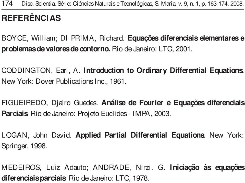 Pblicaios Ic, 96 FIGUEIREDO, Djairo Gds Aális d Forir Eqaçõs difrciais Parciais Rio d Jairo: Projo Eclids - IMPA, 003 OGAN, Joh David