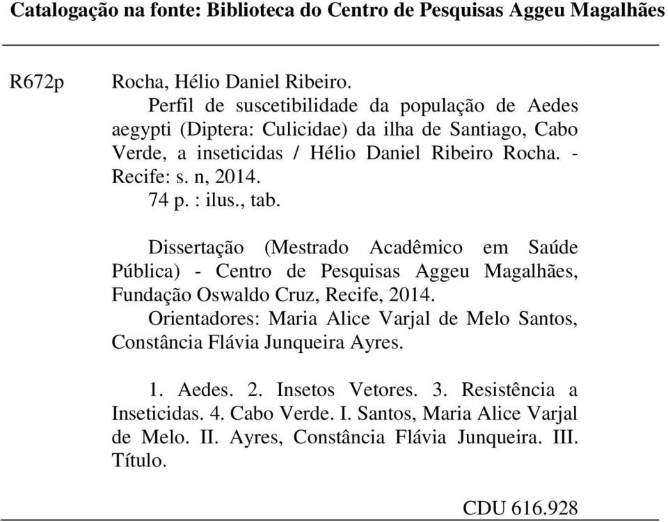 n, 2014. 74 p. : ilus., tab. Dissertação (Mestrado Acadêmico em Saúde Pública) - Centro de Pesquisas Aggeu Magalhães, Fundação Oswaldo Cruz, Recife, 2014.