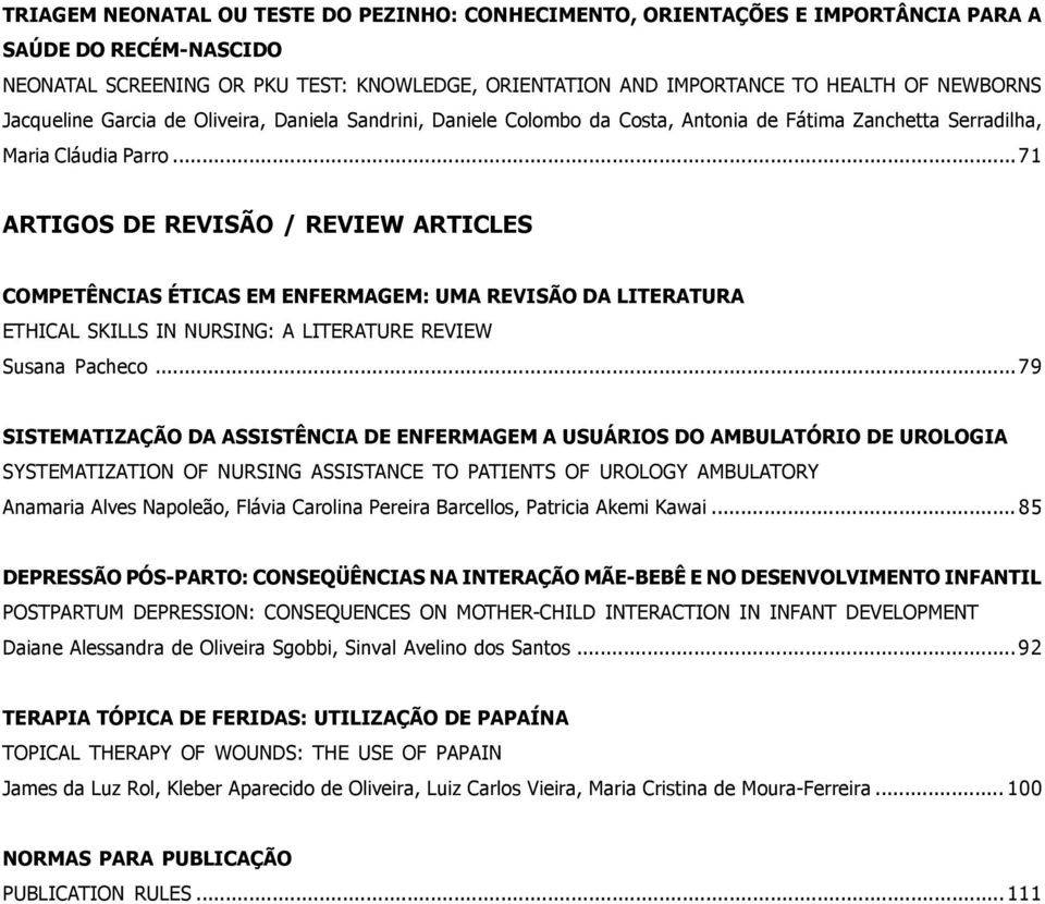 ..71 ARTIGOS DE REVISÃO / REVIEW ARTICLES COMPETÊNCIAS ÉTICAS EM ENFERMAGEM: UMA REVISÃO DA LITERATURA ETHICAL SKILLS IN NURSING: A LITERATURE REVIEW Susana Pacheco.