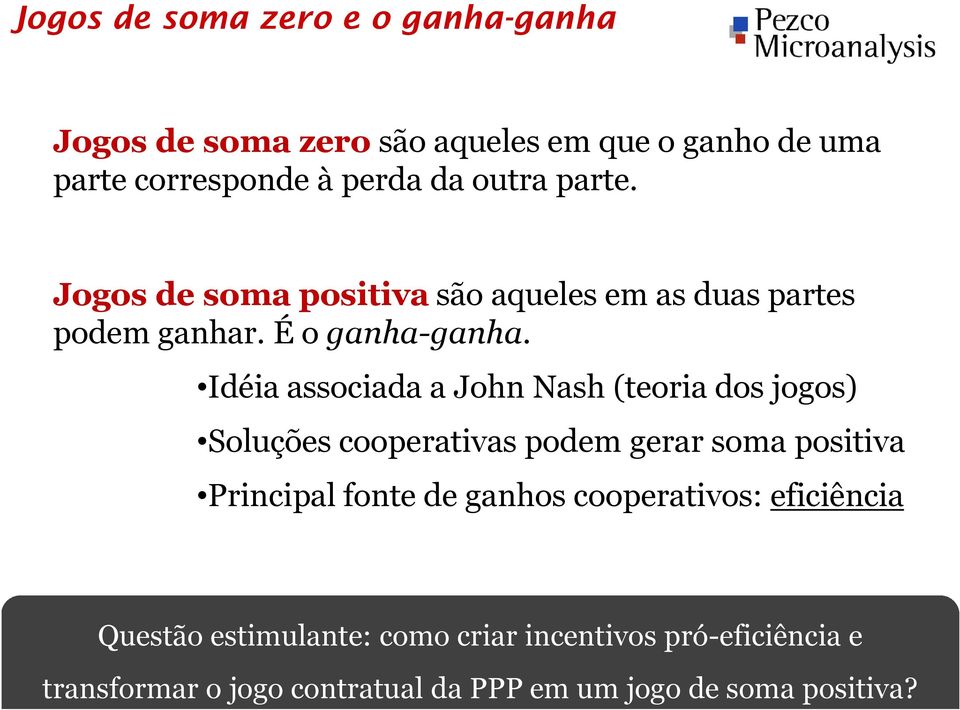 Idéia associada a John Nash (teoria dos jogos) Soluções cooperativas podem gerar soma positiva Principal fonte de ganhos