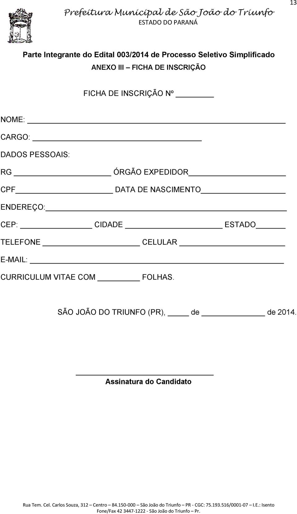 EXPEDIDOR CPF DATA DE NASCIMENTO ENDEREÇO: CEP: CIDADE ESTADO TELEFONE CELULAR