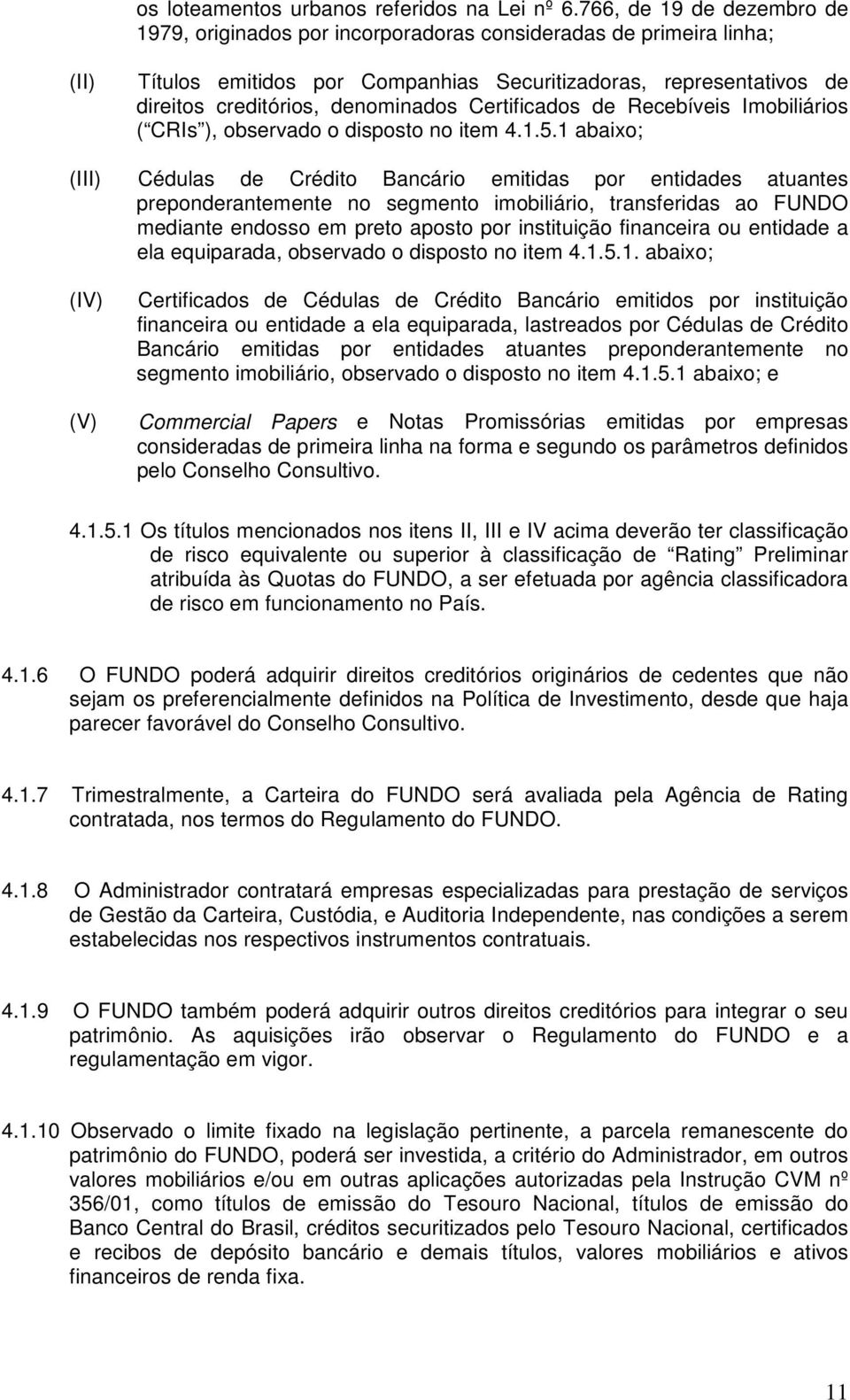 denominados Certificados de Recebíveis Imobiliários ( CRIs ), observado o disposto no item 4.1.5.