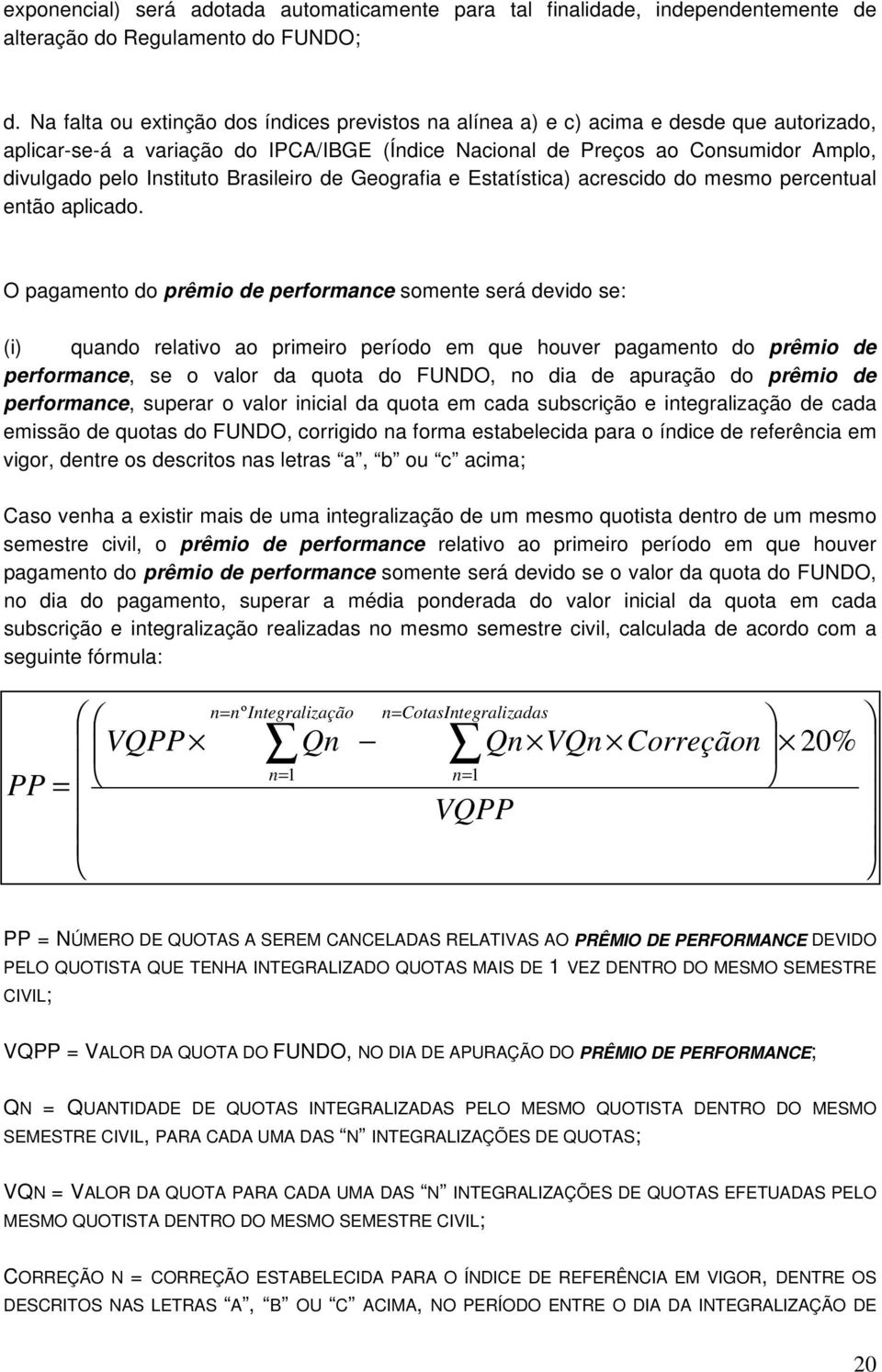 Instituto Brasileiro de Geografia e Estatística) acrescido do mesmo percentual então aplicado.