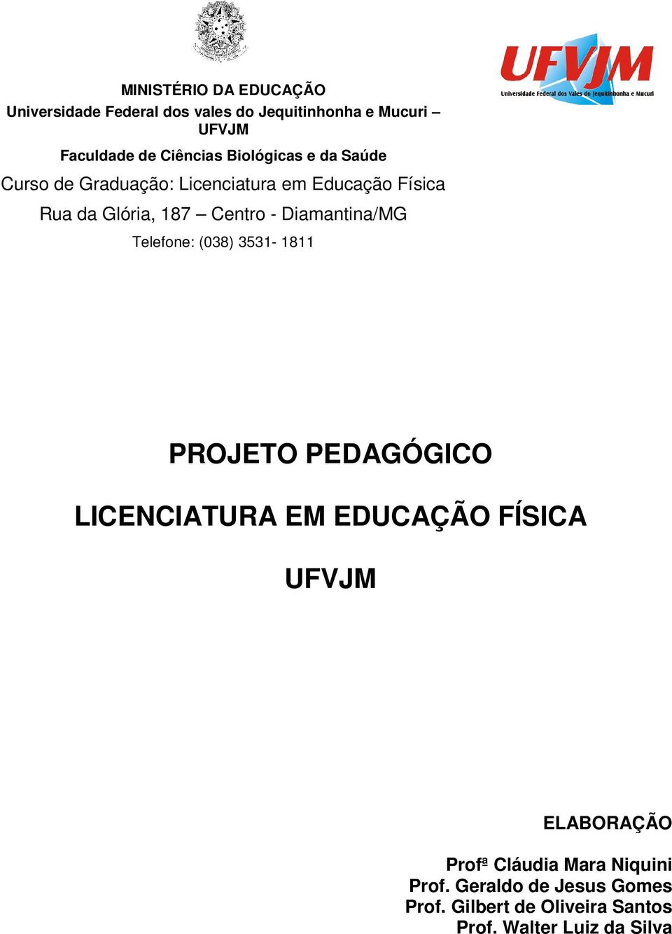 Diamantina/MG Telefone: (038) 3531-1811 PROJETO PEDAGÓGICO LICENCIATURA EM EDUCAÇÃO FÍSICA UFVJM ELABORAÇÃO