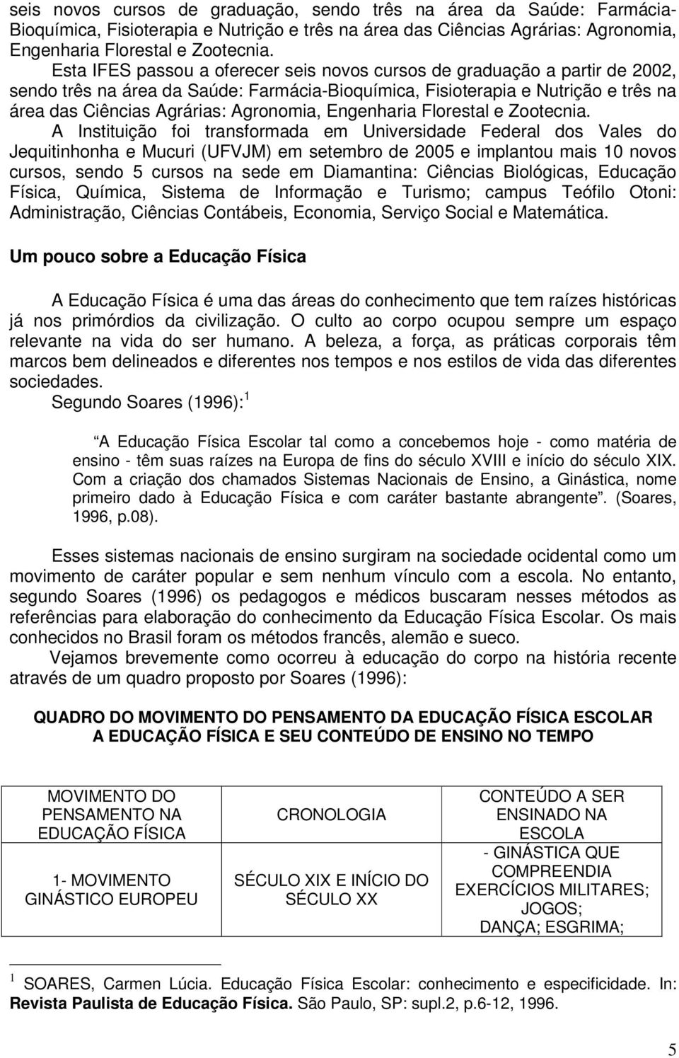 Engenharia Florestal e Zootecnia.