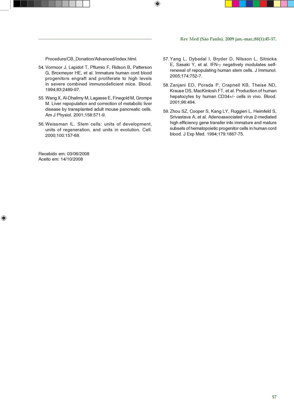 Liver repopulation and correction of metabolic liver disease by transplanted adult mouse pancreatic cells. Am J Physiol. 2001;158:571-9. 56. Weissman IL.