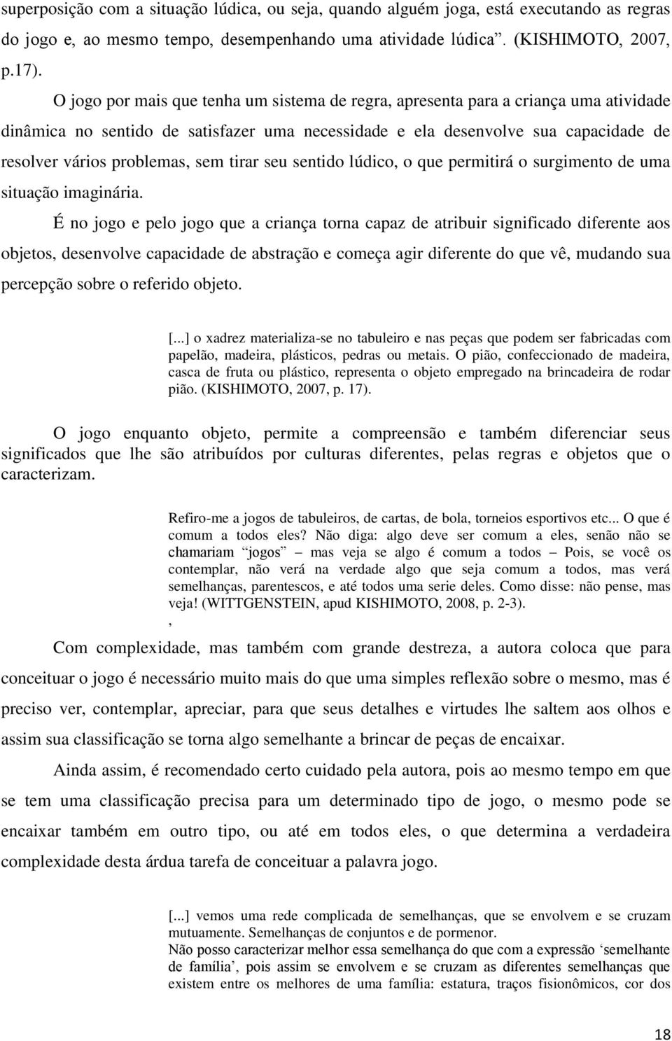 sem tirar seu sentido lúdico, o que permitirá o surgimento de uma situação imaginária.