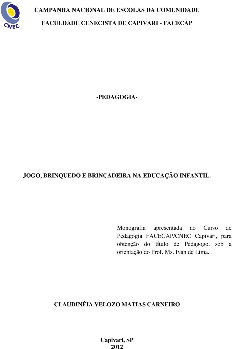 Monografia apresentada ao Curso de Pedagogia FACECAP/CNEC Capivari, para obtenção do