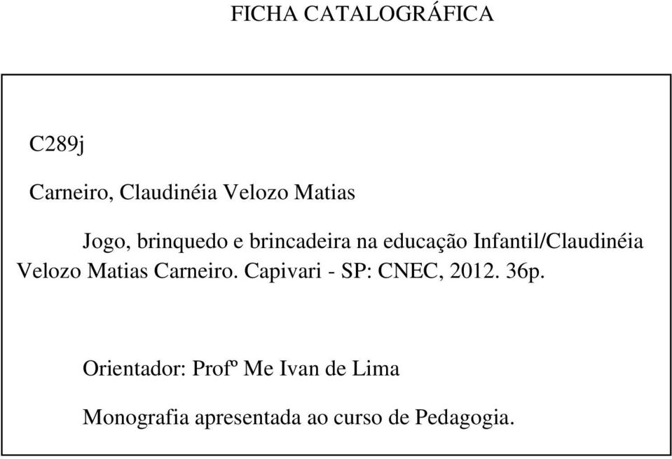 Orientador: Profº Me Ivan de Lima Monografia apresentada ao curso de Pedagogia. 1. Jogos. 2.