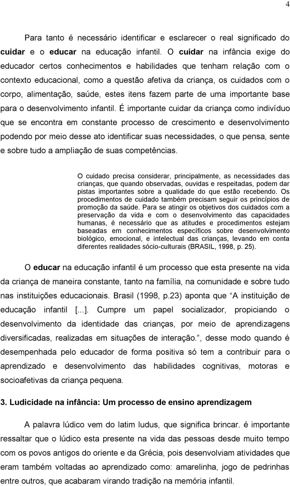 saúde, estes itens fazem parte de uma importante base para o desenvolvimento infantil.