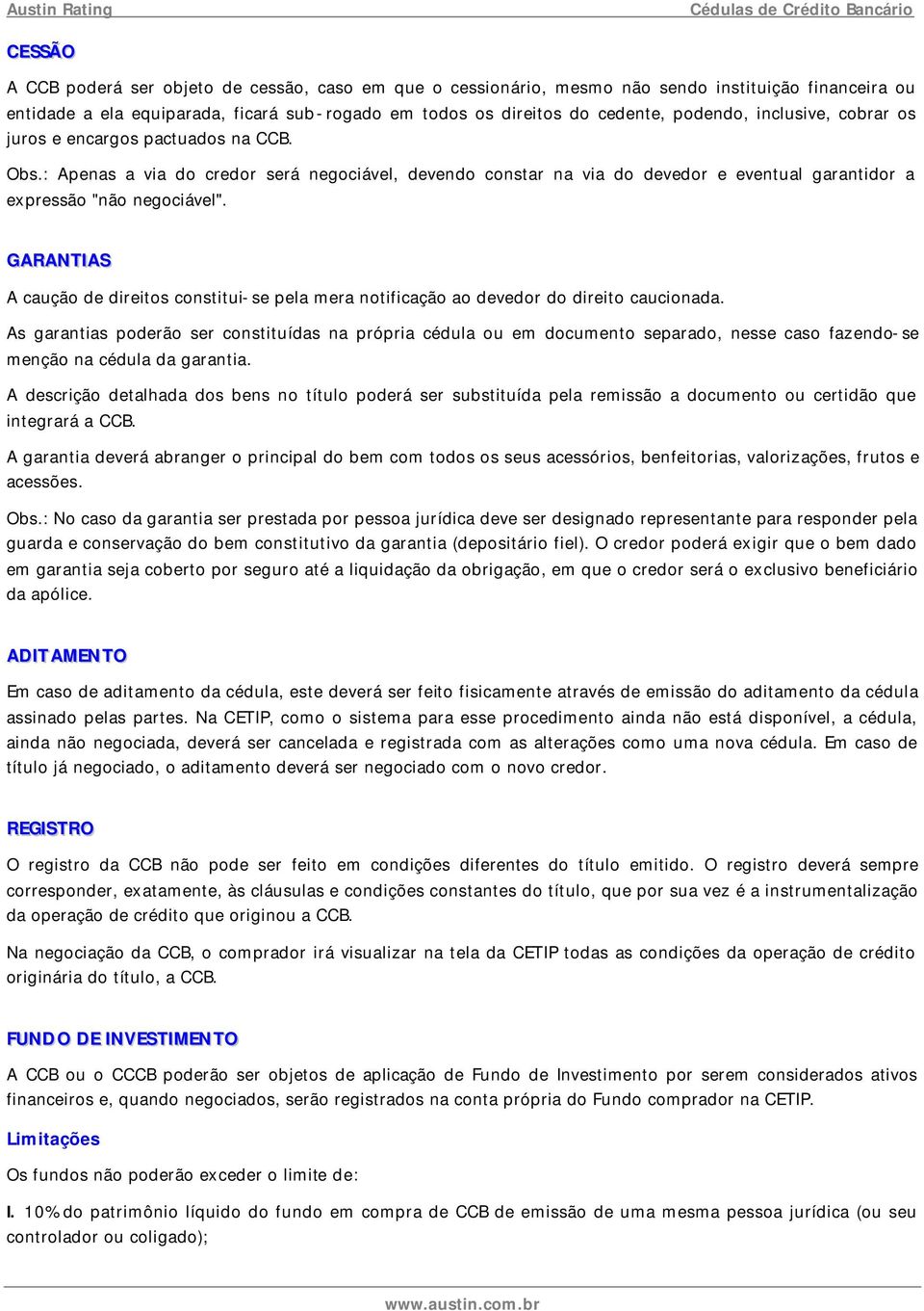 GARANTIAS A caução de direitos constitui-se pela mera notificação ao devedor do direito caucionada.