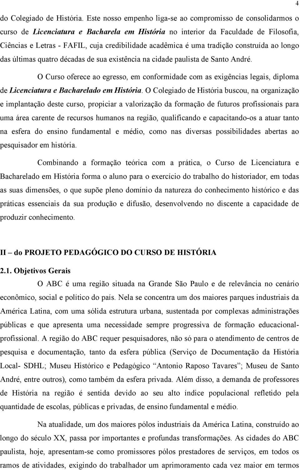 acadêmica é uma tradição construída ao longo das últimas quatro décadas de sua existência na cidade paulista de Santo André.