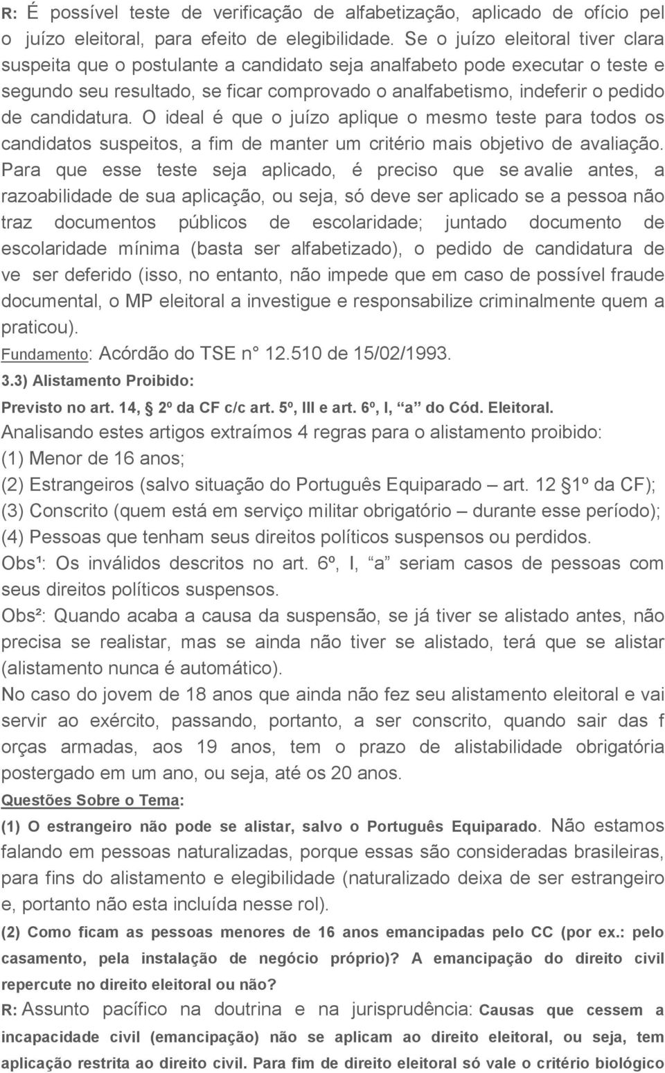 candidatura. O ideal é que o juízo aplique o mesmo teste para todos os candidatos suspeitos, a fim de manter um critério mais objetivo de avaliação.