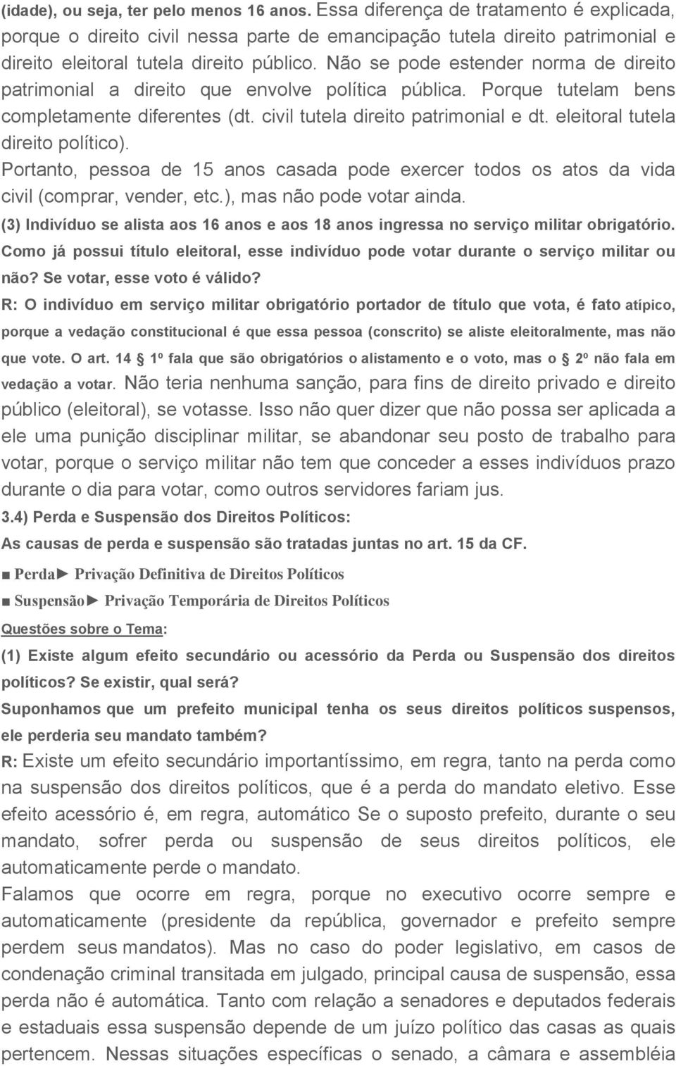 Não se pode estender norma de direito patrimonial a direito que envolve política pública. Porque tutelam bens completamente diferentes (dt. civil tutela direito patrimonial e dt.