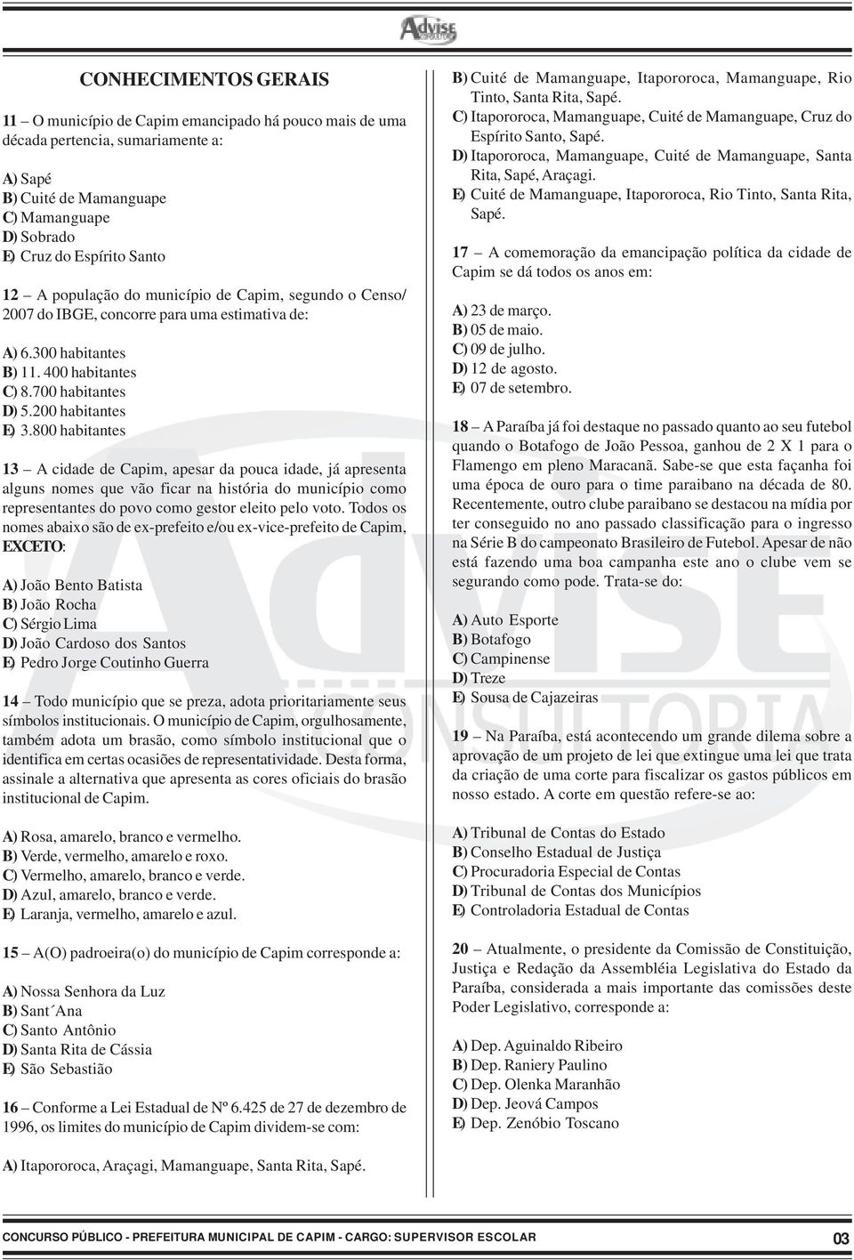 800 habitantes 13 A cidade de Capim, apesar da pouca idade, já apresenta alguns nomes que vão ficar na história do município como representantes do povo como gestor eleito pelo voto.