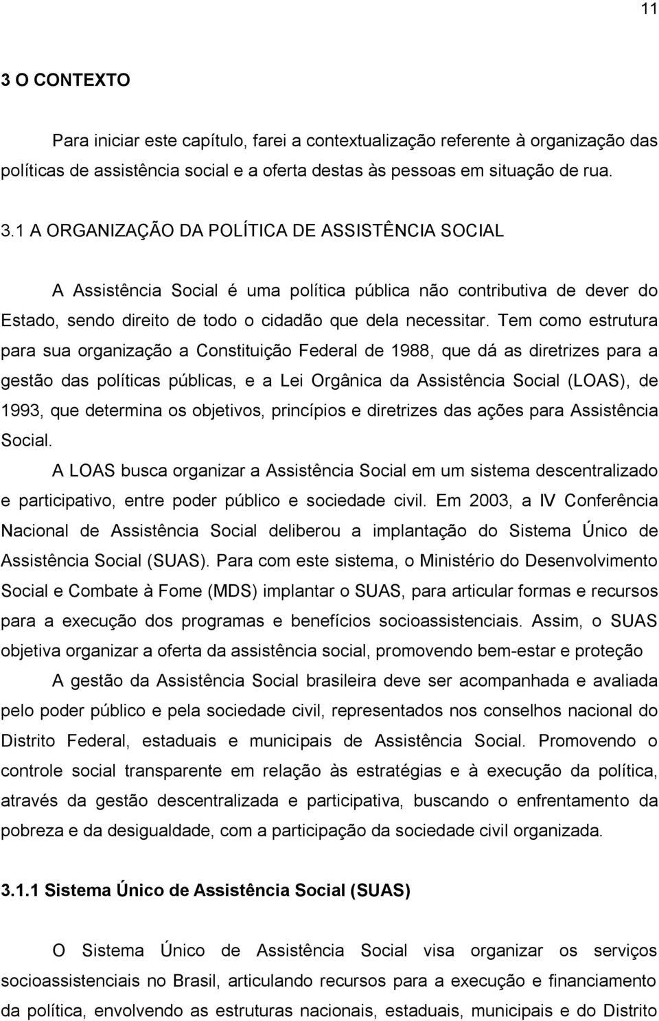 determina os objetivos, princípios e diretrizes das ações para Assistência Social.