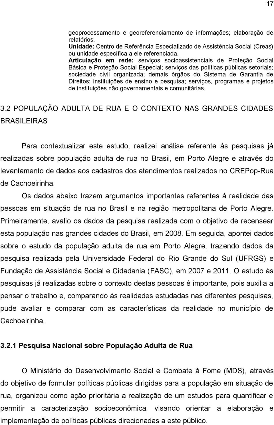 de Garantia de Direitos; instituições de ensino e pesquisa; serviços, programas e projetos de instituições não governamentais e comunitárias. 3.