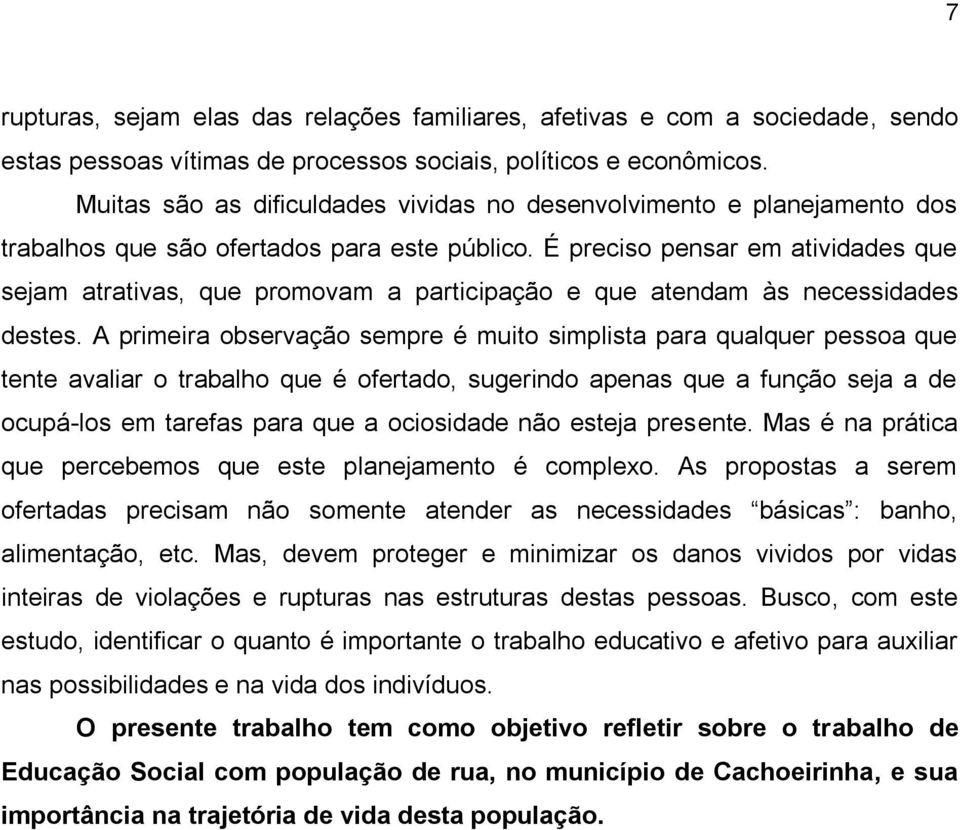 É preciso pensar em atividades que sejam atrativas, que promovam a participação e que atendam às necessidades destes.