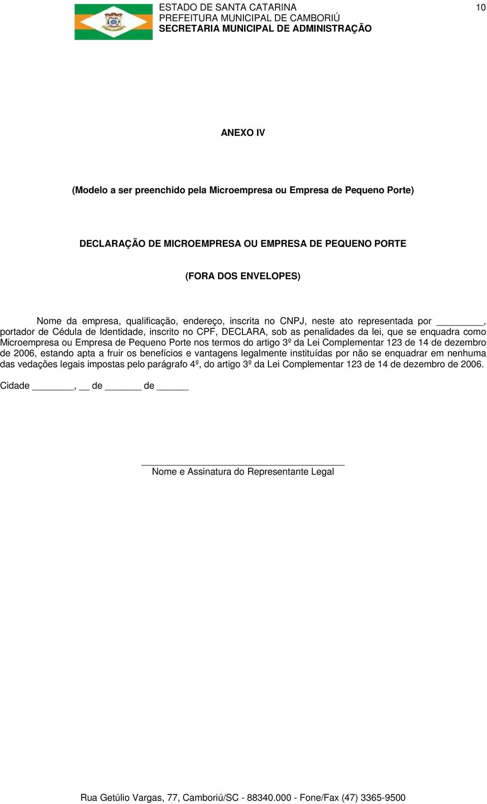 Microempresa ou Empresa de Pequeno Porte nos termos do artigo 3º da Lei Complementar 123 de 14 de dezembro de 2006, estando apta a fruir os benefícios e vantagens legalmente