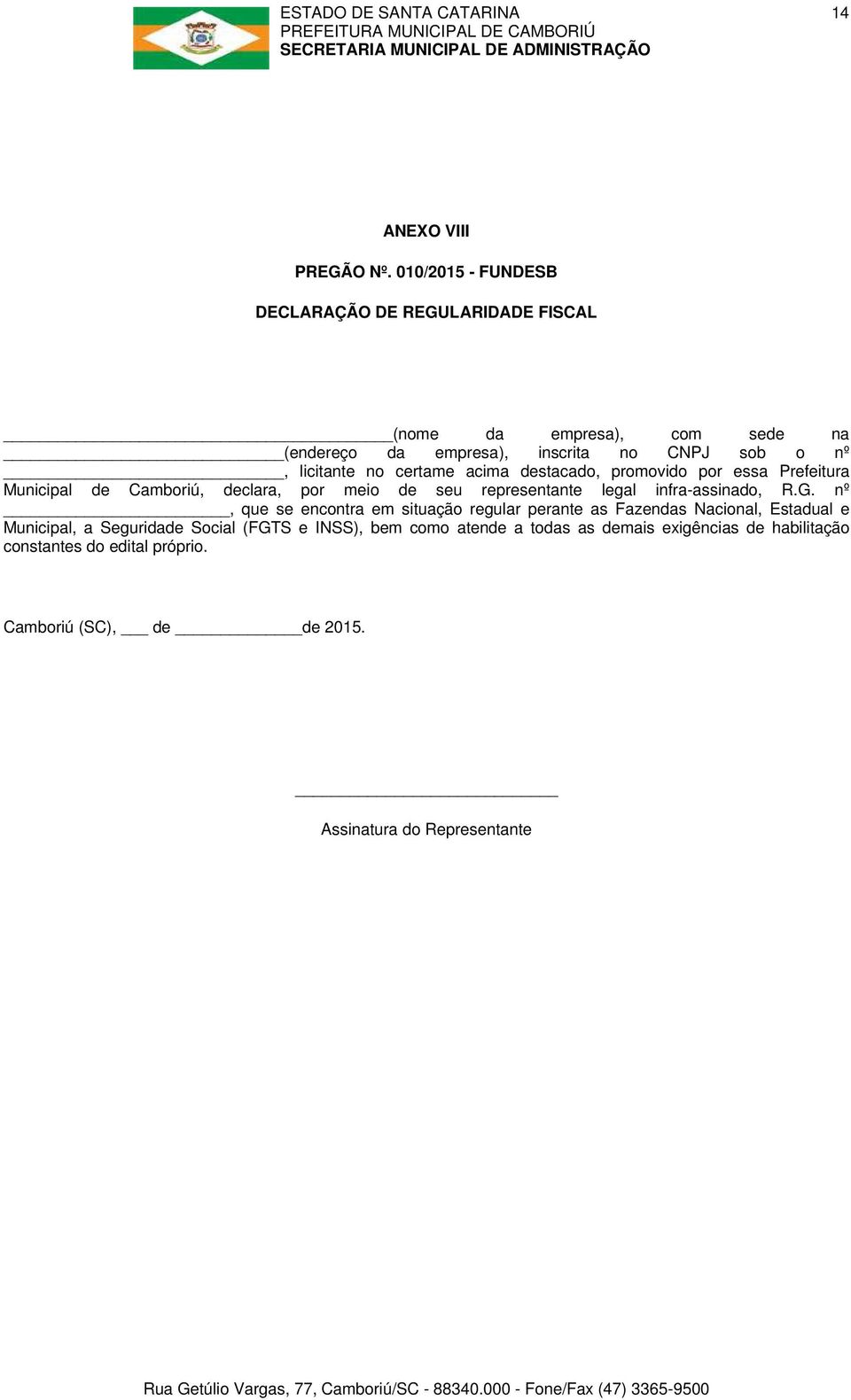 certame acima destacado, promovido por essa Prefeitura Municipal de Camboriú, declara, por meio de seu representante legal infra-assinado, R.G.