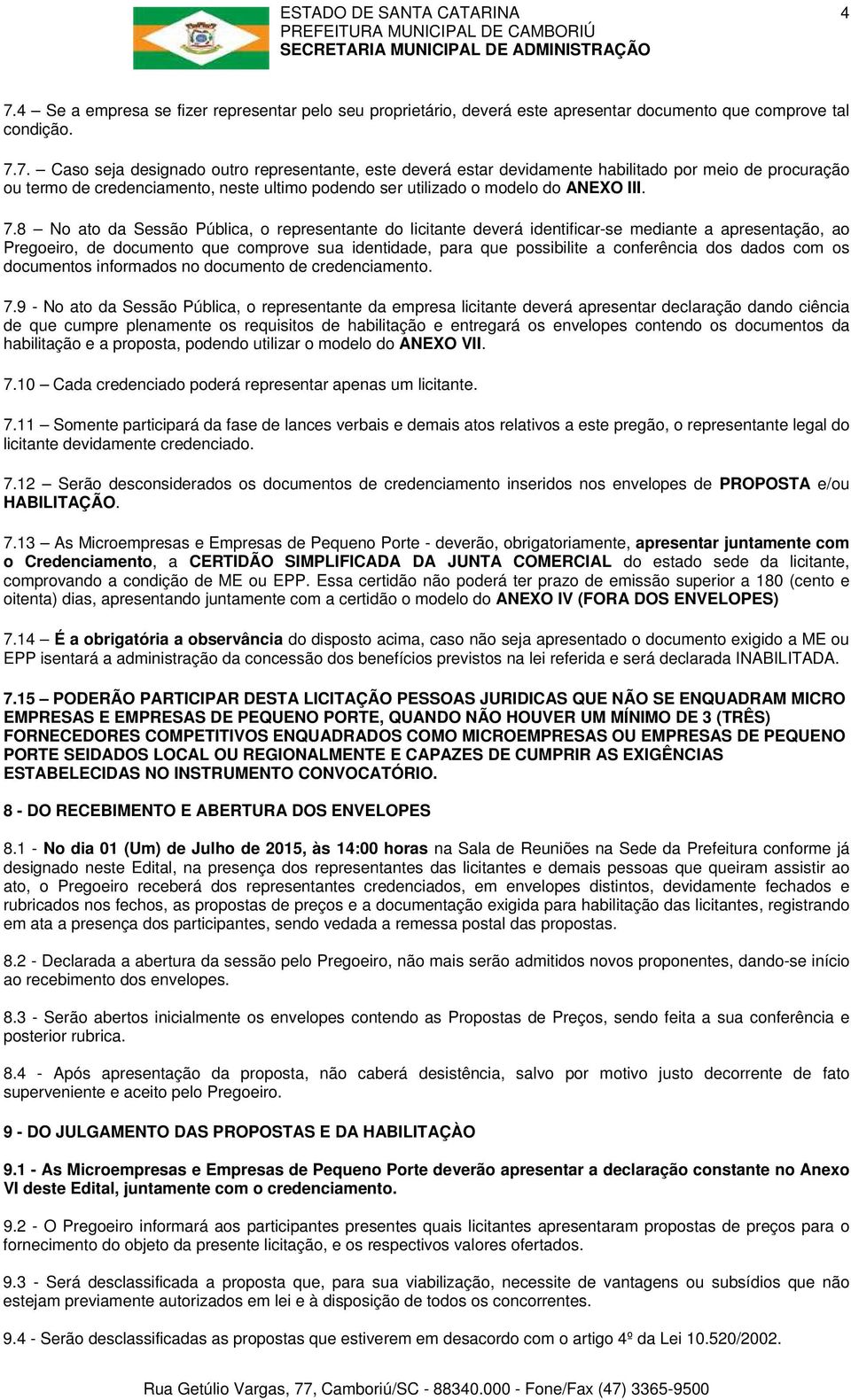 dos dados com os documentos informados no documento de credenciamento. 7.