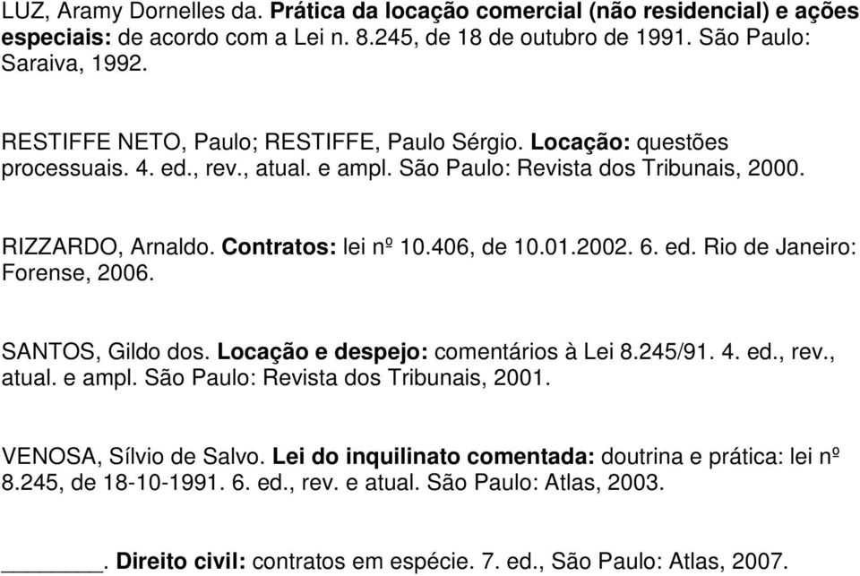 406, de 10.01.2002. 6. ed. Rio de Janeiro: Forense, 2006. SANTOS, Gildo dos. Locação e despejo: comentários à Lei 8.245/91. 4. ed., rev., atual. e ampl. São Paulo: Revista dos Tribunais, 2001.