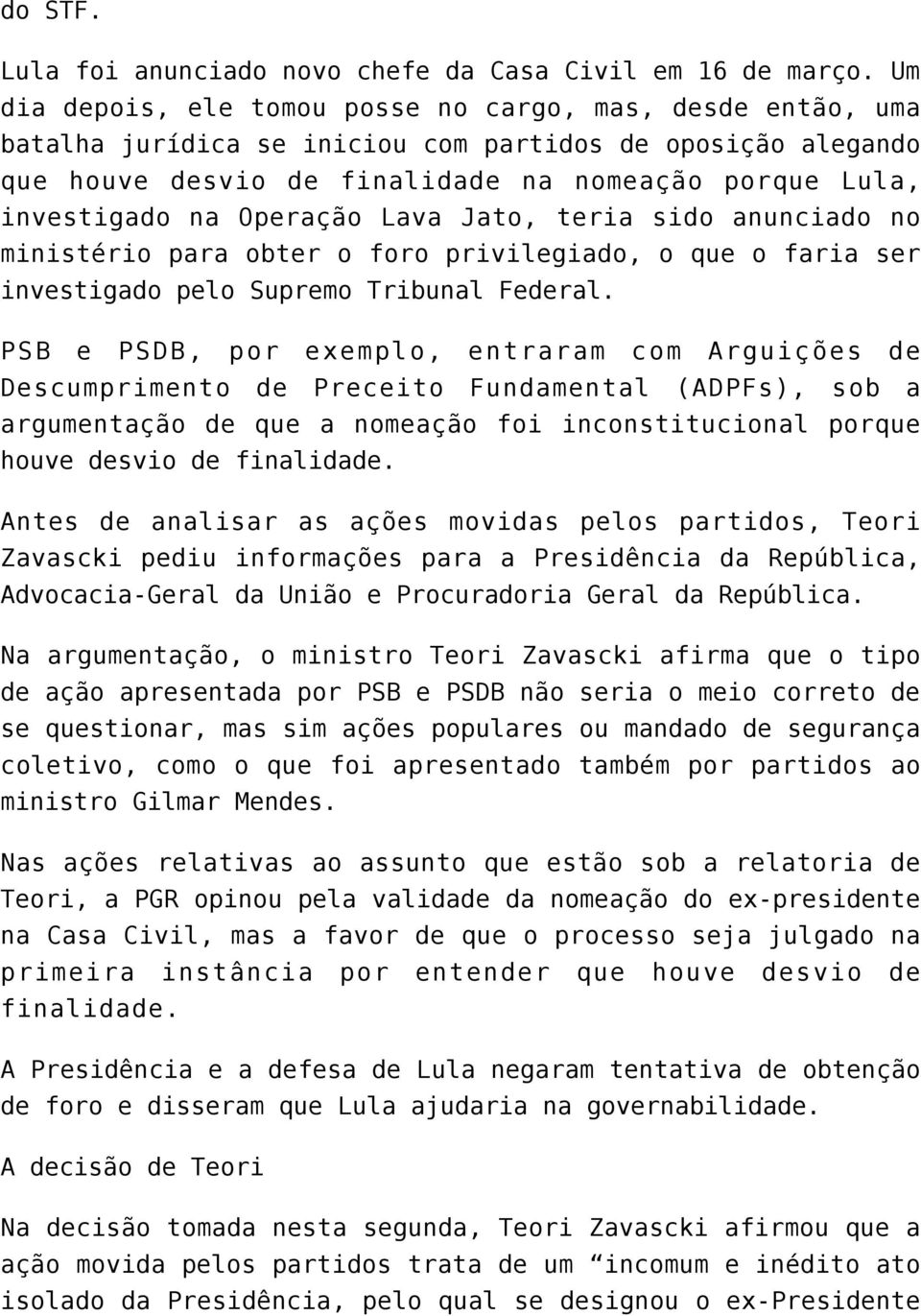 Operação Lava Jato, teria sido anunciado no ministério para obter o foro privilegiado, o que o faria ser investigado pelo Supremo Tribunal Federal.