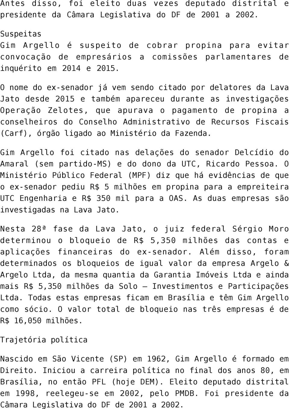 O nome do ex-senador já vem sendo citado por delatores da Lava Jato desde 2015 e também apareceu durante as investigações Operação Zelotes, que apurava o pagamento de propina a conselheiros do