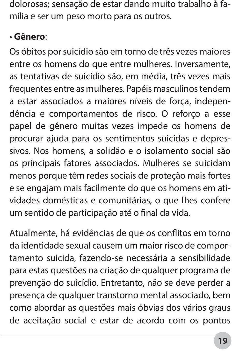 Papéis masculinos tendem a estar associados a maiores níveis de força, independência e comportamentos de risco.