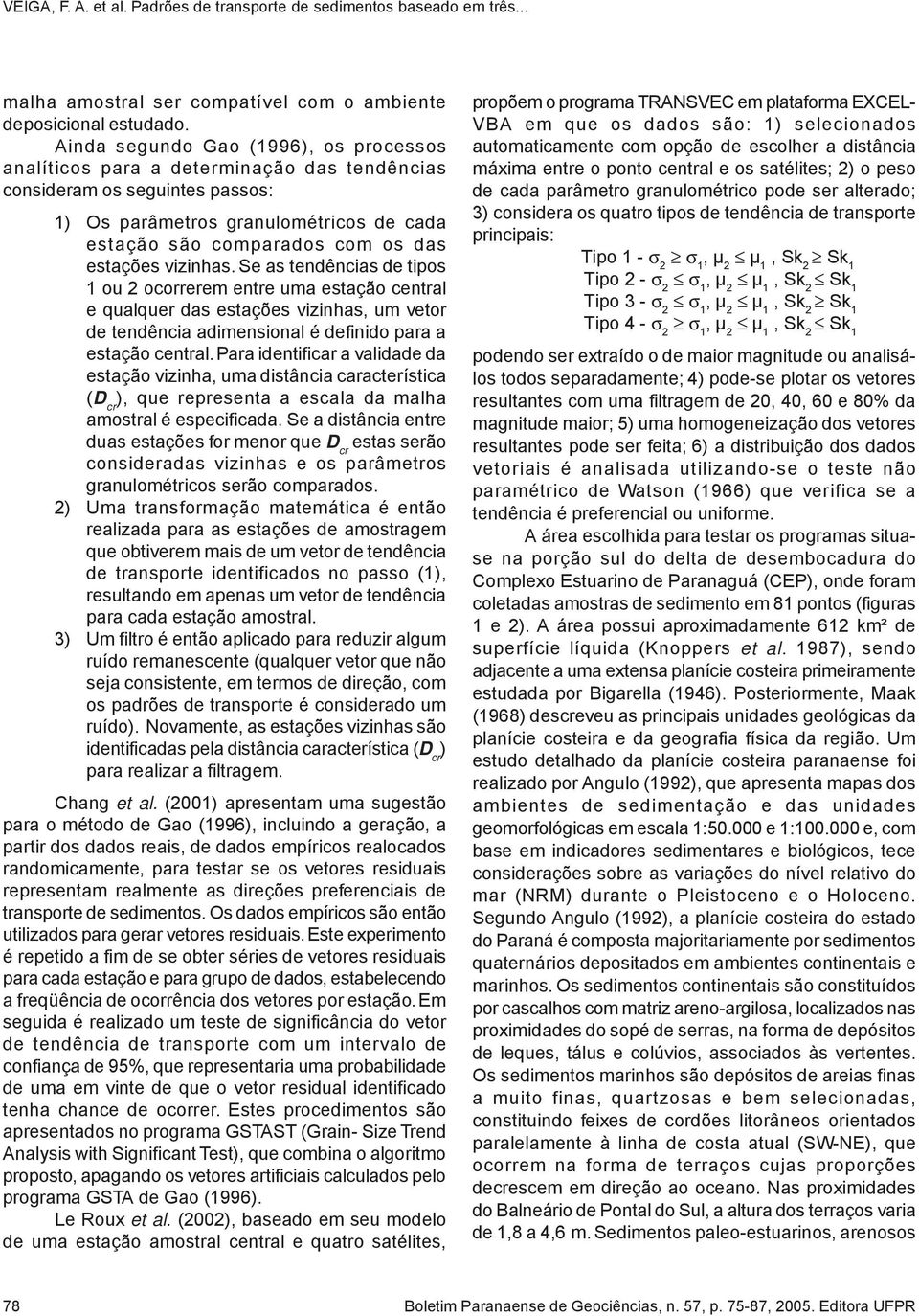 estações vizinhas. Se as tendências de tipos 1 ou 2 ocorrerem entre uma estação central e qualquer das estações vizinhas, um vetor de tendência adimensional é definido para a estação central.